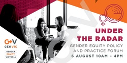 Banner image for GEN VIC Under the Radar Gender Equity Policy and Practice Forum