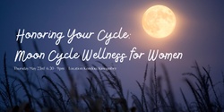 Banner image for Honoring Your Cycle: Moon Cycle Wellness for Women