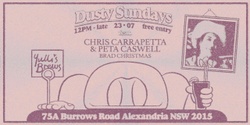 Banner image for DUSTY SUNDAYS - Chris Carrapetta, Peta Caswell & Brad Christmas 