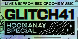 Banner image for GLITCH41 - HOGMANAY SPECIAL
