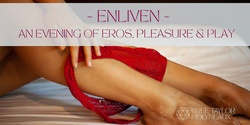 Banner image for Enliven | An evening of Eros, Pleasure & Play