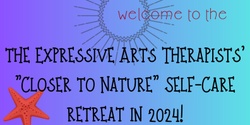 Banner image for 3rd Expressive Arts Therapists' Self Care Retreat - Closer to Nature 