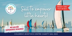Banner image for Sail to Empower Little Hearts - Children's Bioethics Centre Charity Sail