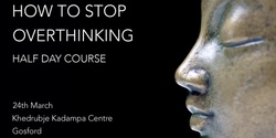 Banner image for How to Stop Overthinking - Sun 24 March