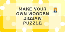 Banner image for Make your own wooden jigsaw puzzle