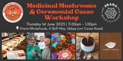 Banner image for Medicinal Mushrooms & Ceremonial Cacao Workshop - Prana Wholefoods