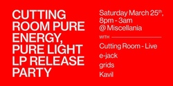 Banner image for Cutting Room - Pure Energy, Pure Light LP Release Party