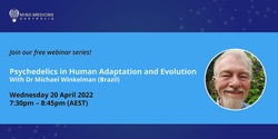 Banner image for FREE WEBINAR: Psychedelics in Human Adaptation and Evolution with Dr Michael Winkelman (Brazil)