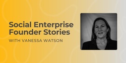 Banner image for Founder Stories - Vanessa Watson, Social Entrepreneur