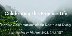 Banner image for Celebrating This Precious Life 2023 Friday 9am AEST 
