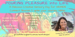 Banner image for POURING PLEASURE into LIFE ~ A Delicious Creative Sensory Day for WOMEN Connect, Nourish & Ignite your Journey Within