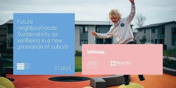 Banner image for Future neighbourhoods: sustainability as wellbeing in a new generation of suburb