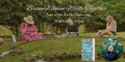 Banner image for Brave Women Write Together & A Sacred Fire Circle Gathering