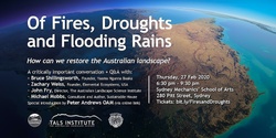 Banner image for OF FIRES, DROUGHTS AND FLOODING RAINS... How can we restore the Australian landscape?
