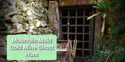 Banner image for The Mountain Maid Gold Mine Ghost Hunt FRIDAY 15th January 2021