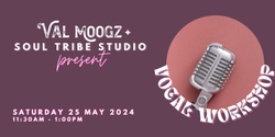 Banner image for  Val Moogz & Soul Tribe Studio present Vocal Workshop 