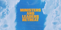 Ministers and Leaders Retreat 2023