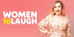 Banner image for Women Just Want to Laugh - Morphett Vale