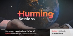Banner image for Humming Session 07: Can Impact Investing Save the World?