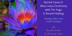 Banner image for Sacred Cacao & Blue Lotus Ceremony with Yin Yoga & Sound Healing