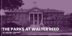 Banner image for The History Behind the Development: The Parks at Walter Reed