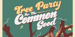 Banner image for Tree Party for the Common Good
