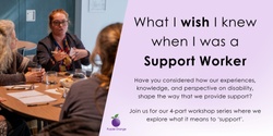 Banner image for What I Wish I Knew When I Was A Support Worker: The basics that no one tells you