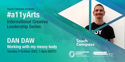 Banner image for #a11yArts International Creative Leadership Series - Kōrero with Dan Daw: Working with my messy body				 			