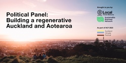 Banner image for Political Panel: Building a Regenerative Tāmaki Makaurau & Aotearoa