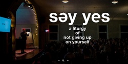 Banner image for Say Yes: A Liturgy of Not Giving Up on Yourself