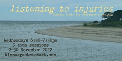 Banner image for Listening to Injuries: Somatic tools for wholeness & healing