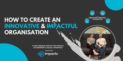 Banner image for How to create an innovative & impactful organisation