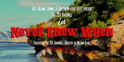 Banner image for Never Know When by SEA Theatre Ensemble