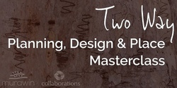 Banner image for Brisbane Two Way Planning, Design & Place Masterclass