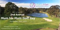 Banner image for 2nd Annual Mum for Mum Golf Day