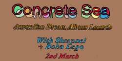 Banner image for Concrete Sea ‘Australian Dream’ Album Launch w/ Shrapnel & Boba Lego