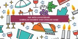 Banner image for P&F 40th Anniversary Kabbalat Shabbat and Challah Make