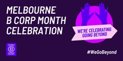 B Corp Month: We Go Beyond Melbourne Celebration ðŸŽ‰ 