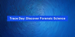 Banner image for Trace Day: Discover Forensic Science