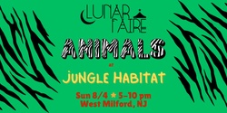 Banner image for Lunar Faire 8/4 Animal Faire Jungle Habitat!