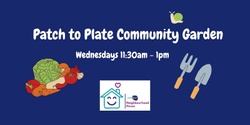 Banner image for Patch to Plate Community Garden - Term 4 2024