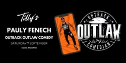 Banner image for Pauly Fenech - Outlaw Outback Comedian at Tilly's  