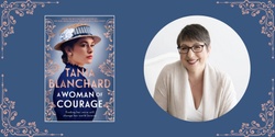 Banner image for A Woman of Courage with Tania Blanchard