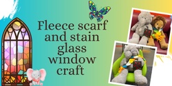 Banner image for Fleece scarf and stain glass window craft