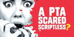 Banner image for A PTA Scared Scriptless?