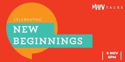 Banner image for MUV Talks 6th Birthday: New Beginnings 