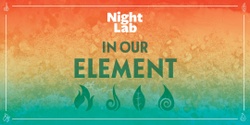 Banner image for Night Lab: In Our Element