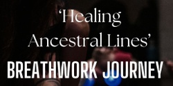 Banner image for  'Healing Ancestral Lines' 9D Breathwork Journey - Charmhaven