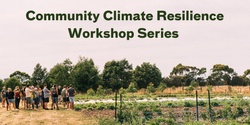 Banner image for Part 1 - Community Resilience and Climate Preparedness - Session 1