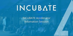 Banner image for INCUBATE Accelerator Information Session